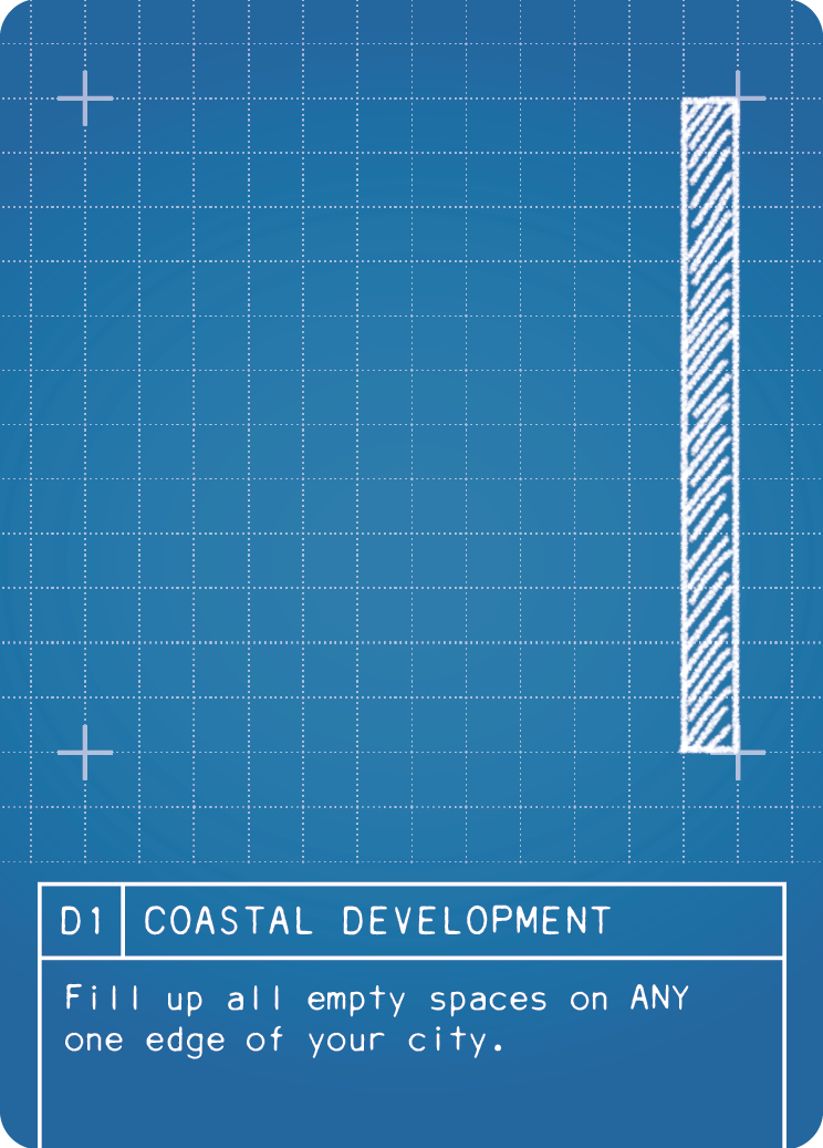 (D1) COASTAL DEVELOPMENT: Fill up all empty spaces on ANY one edge of your city. Empty spaces are those that do not contain buildings, roads or features. An edge is any column or row that is along the edges of your city.